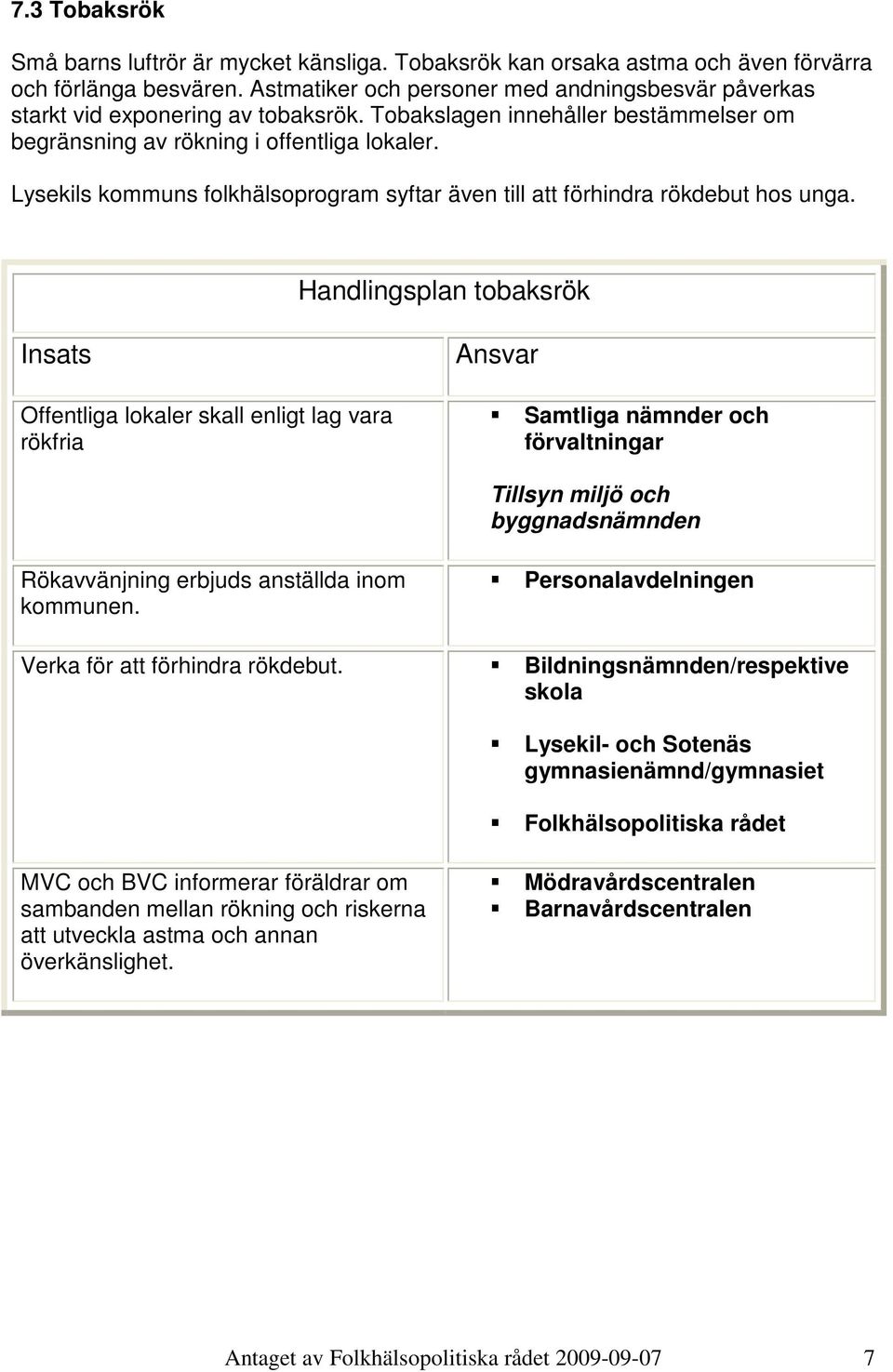 Lysekils kommuns folkhälsoprogram syftar även till att förhindra rökdebut hos unga.