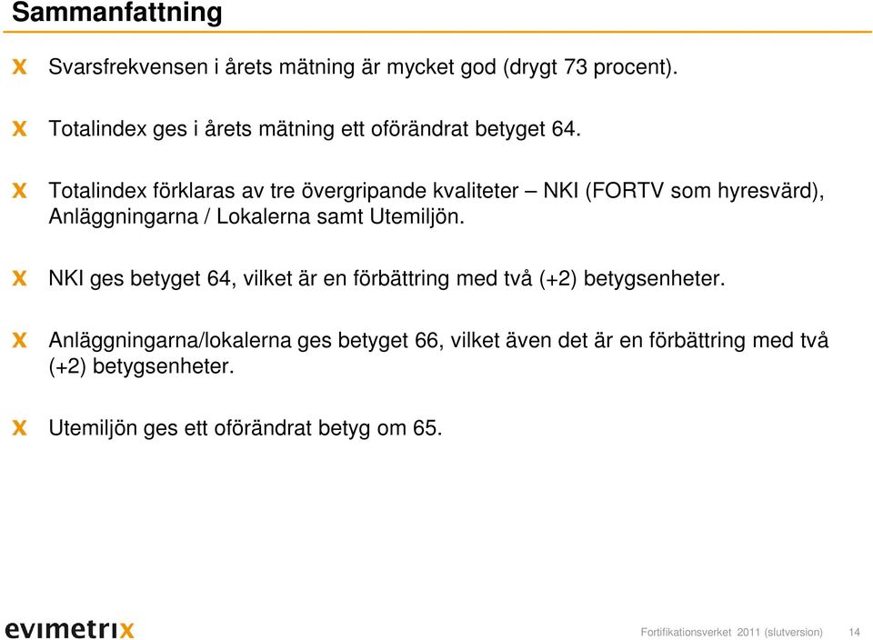 Totalindex förklaras av tre övergripande kvaliteter NKI (FORTV som hyresvärd), Anläggningarna / Lokalerna samt Utemiljön.