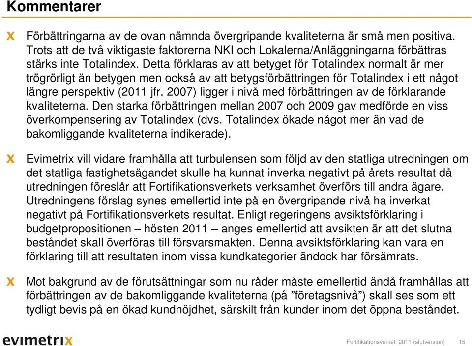 2007) ligger i nivå med förbättringen av de förklarande kvaliteterna. Den starka förbättringen mellan 2007 och 2009 gav medförde en viss överkompensering av Totalindex (dvs.