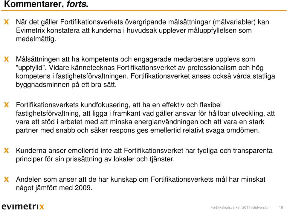 Fortifikationsverket anses också vårda statliga byggnadsminnen på ett bra sätt.