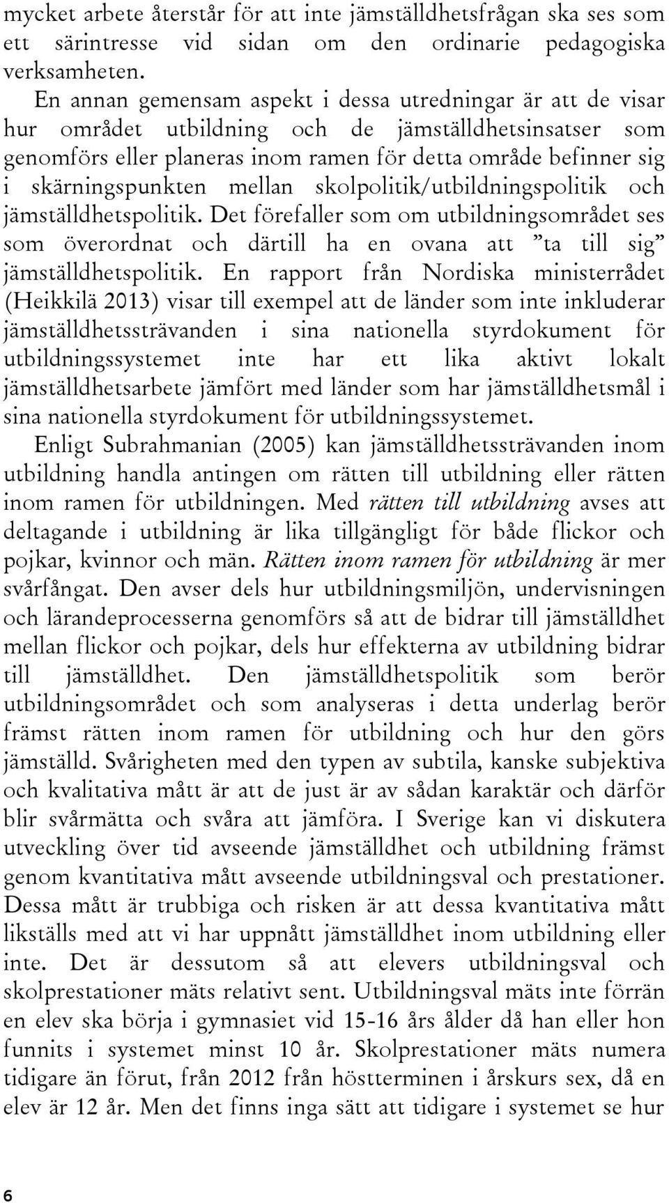 skärningspunkten mellan skolpolitik/utbildningspolitik och jämställdhetspolitik.