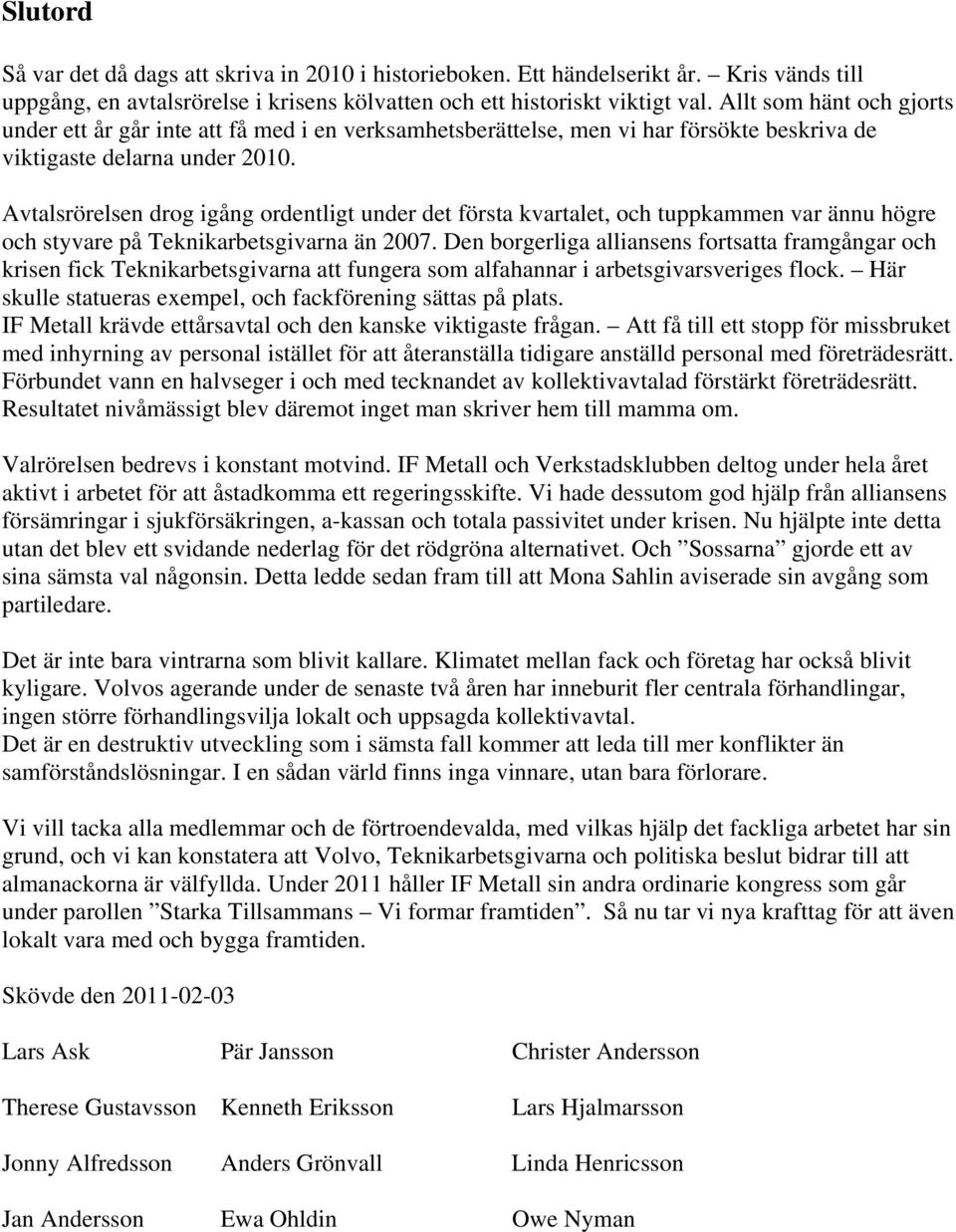 Avtalsrörelsen drog igång ordentligt under det första kvartalet, och tuppkammen var ännu högre och styvare på Teknikarbetsgivarna än 2007.