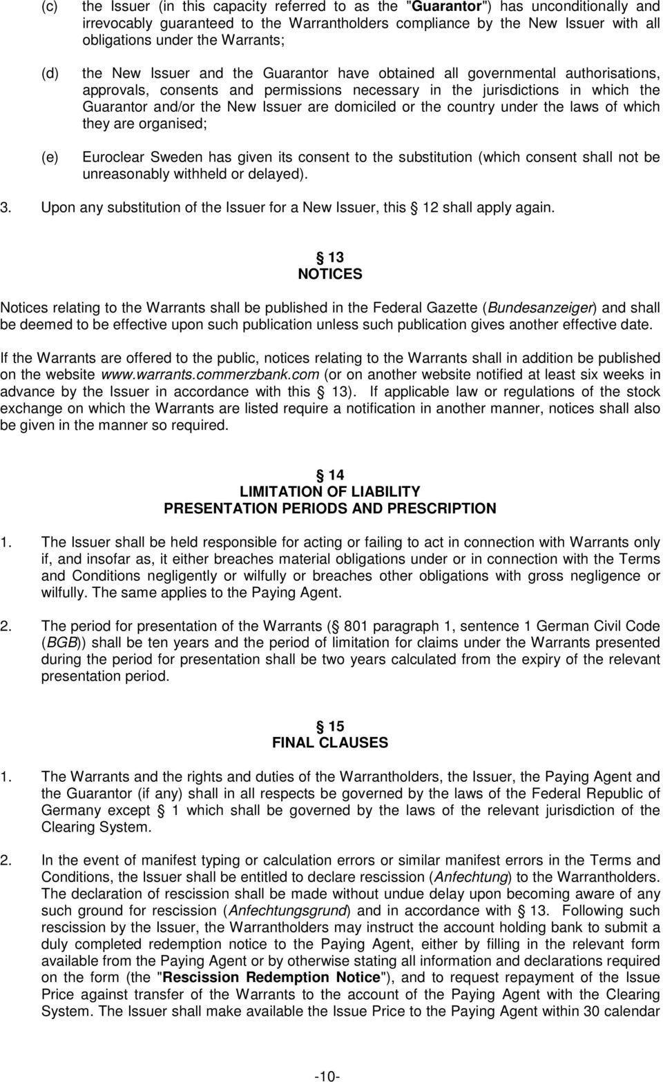 Issuer are domiciled or the country under the laws of which they are organised; Euroclear Sweden has given its consent to the substitution (which consent shall not be unreasonably withheld or