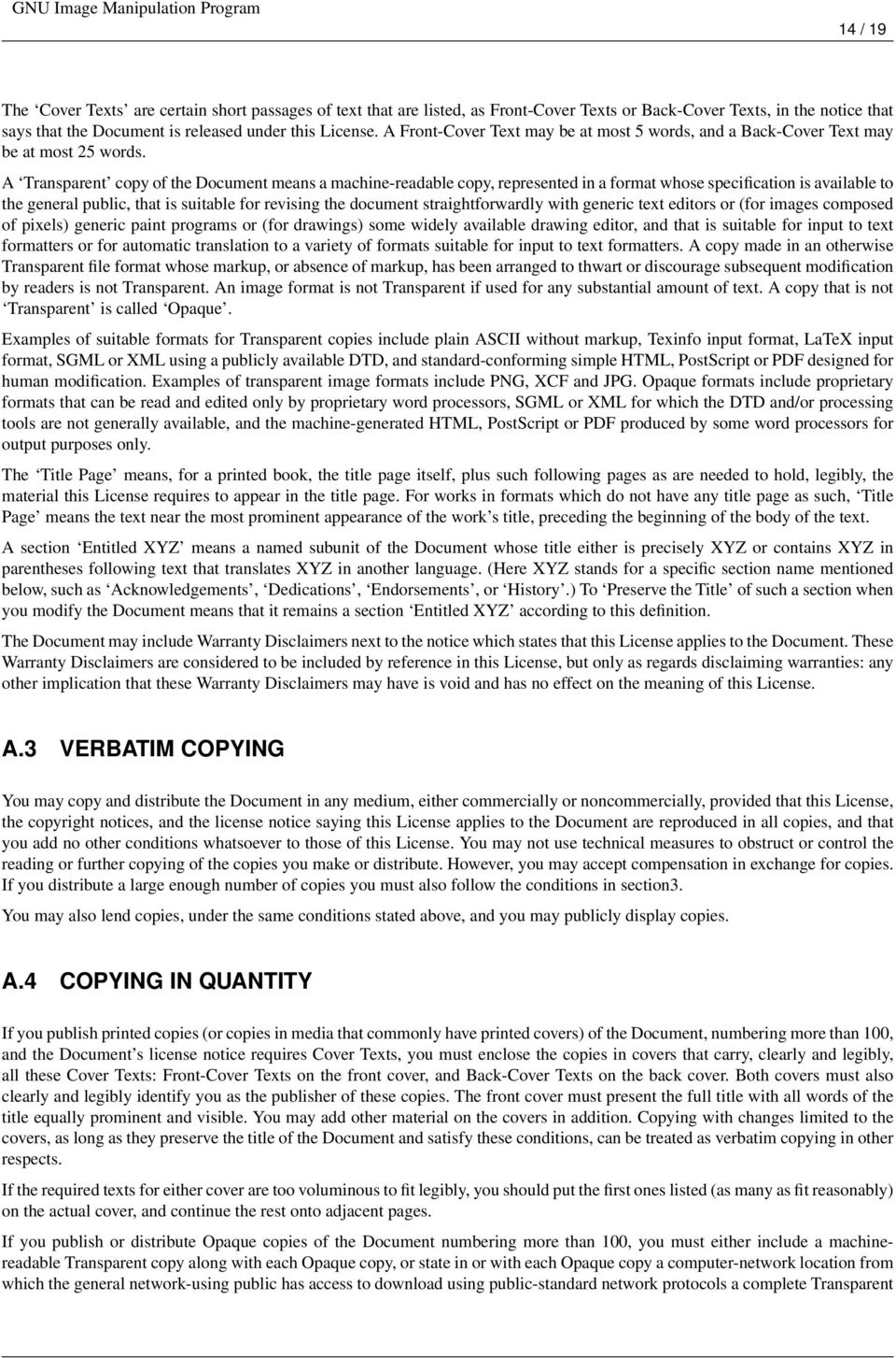 A Transparent copy of the Document means a machine-readable copy, represented in a format whose specification is available to the general public, that is suitable for revising the document