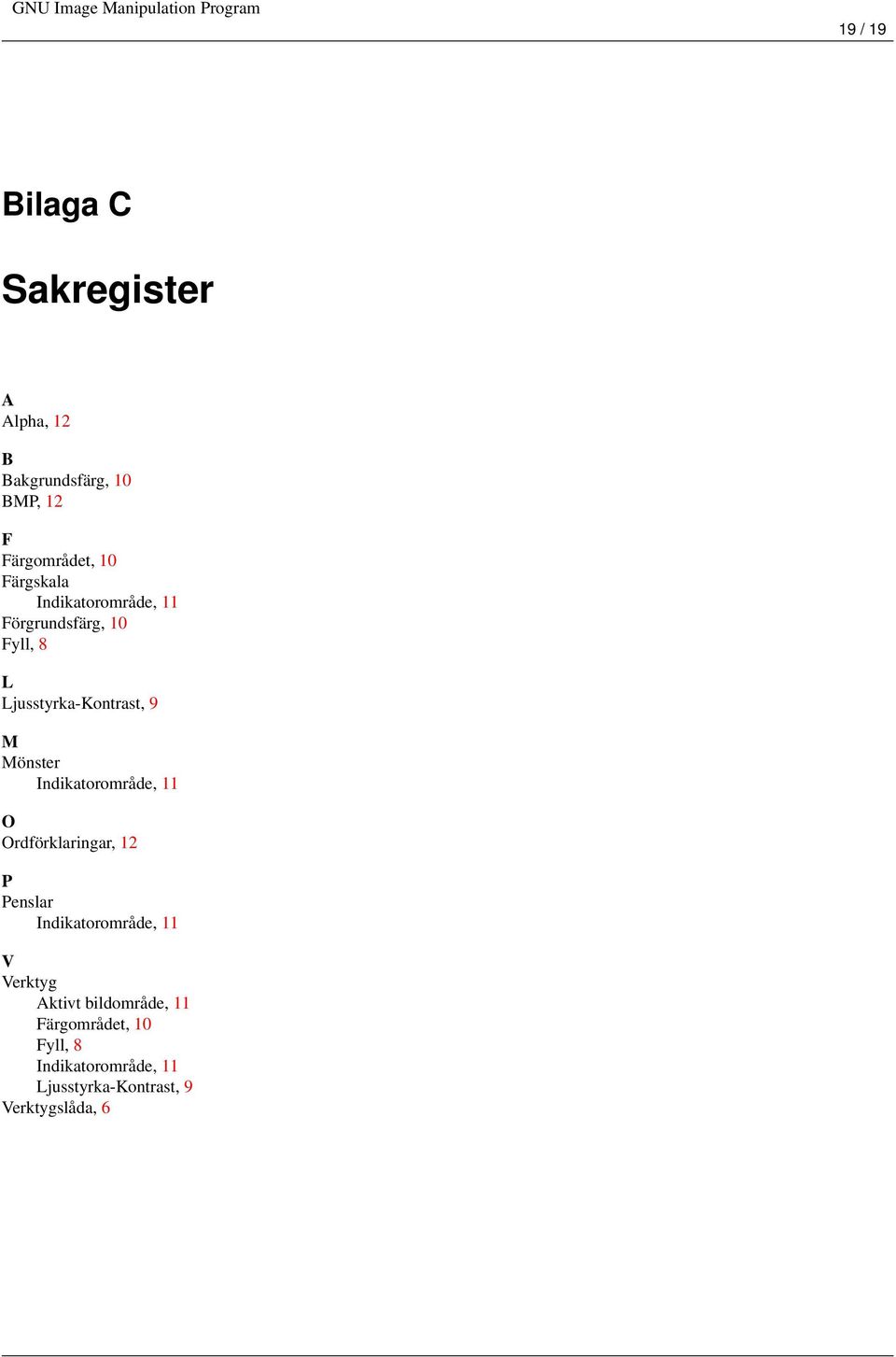 Indikatorområde, 11 O Ordförklaringar, 12 P Penslar Indikatorområde, 11 V Verktyg Aktivt