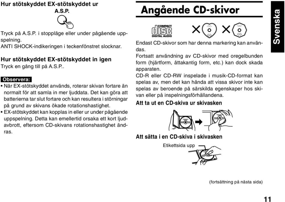 Det kan göra att batterierna tar slut fortare och kan resultera i störningar på grund av skivans ökade rotationshastighet. EX-stötskyddet kan kopplas in eller ur under pågående uppspelning.