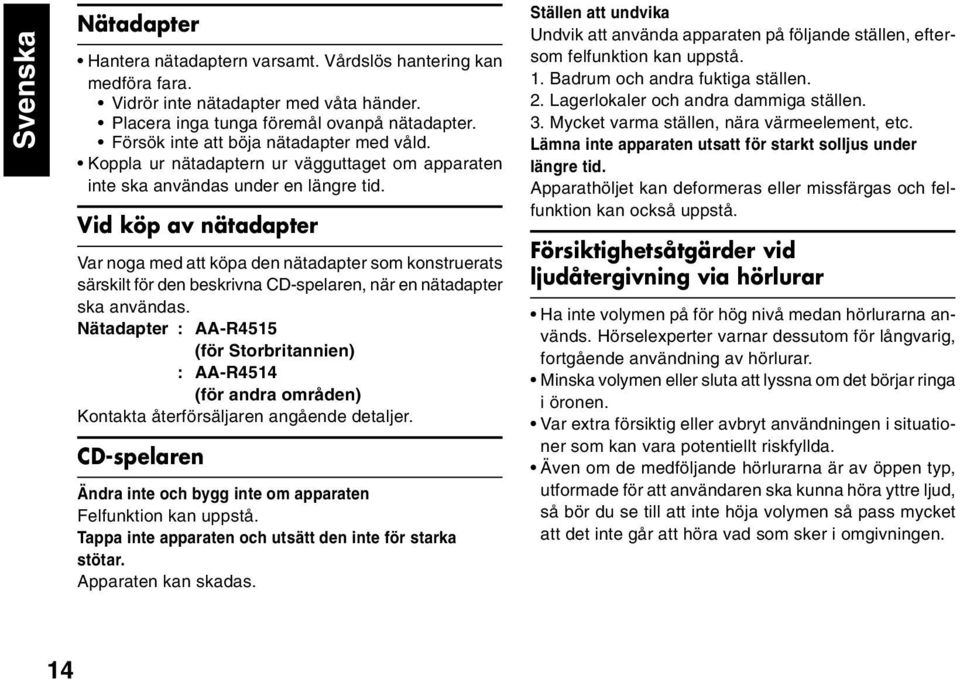 Vid köp av nätadapter Var noga med att köpa den nätadapter som konstruerats särskilt för den beskrivna CD-spelaren, när en nätadapter ska användas.