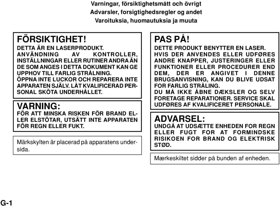 LÅT KVALIFICERAD PER- SONAL SKÖTA UNDERHÅLLET. VARNING: FÖR ATT MINSKA RISKEN FÖR BRAND EL- LER ELSTÖTAR, UTSÄTT INTE APPARATEN FÖR REGN ELLER FUKT. Märkskylten är placerad på apparatens undersida.