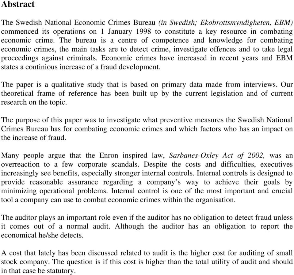 Economic crimes have increased in recent years and EBM states a continious increase of a fraud development. The paper is a qualitative study that is based on primary data made from interviews.