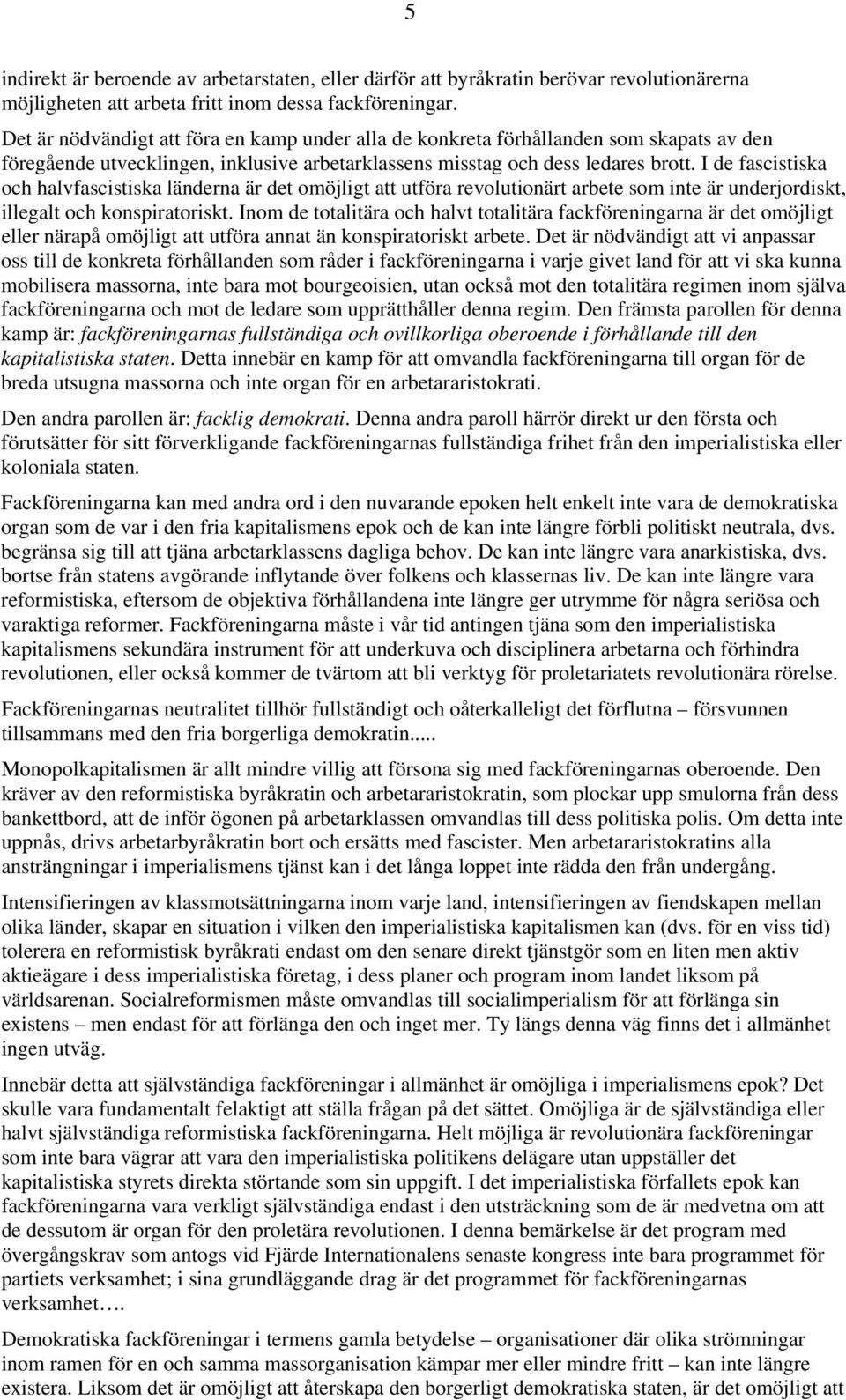 I de fascistiska och halvfascistiska länderna är det omöjligt att utföra revolutionärt arbete som inte är underjordiskt, illegalt och konspiratoriskt.