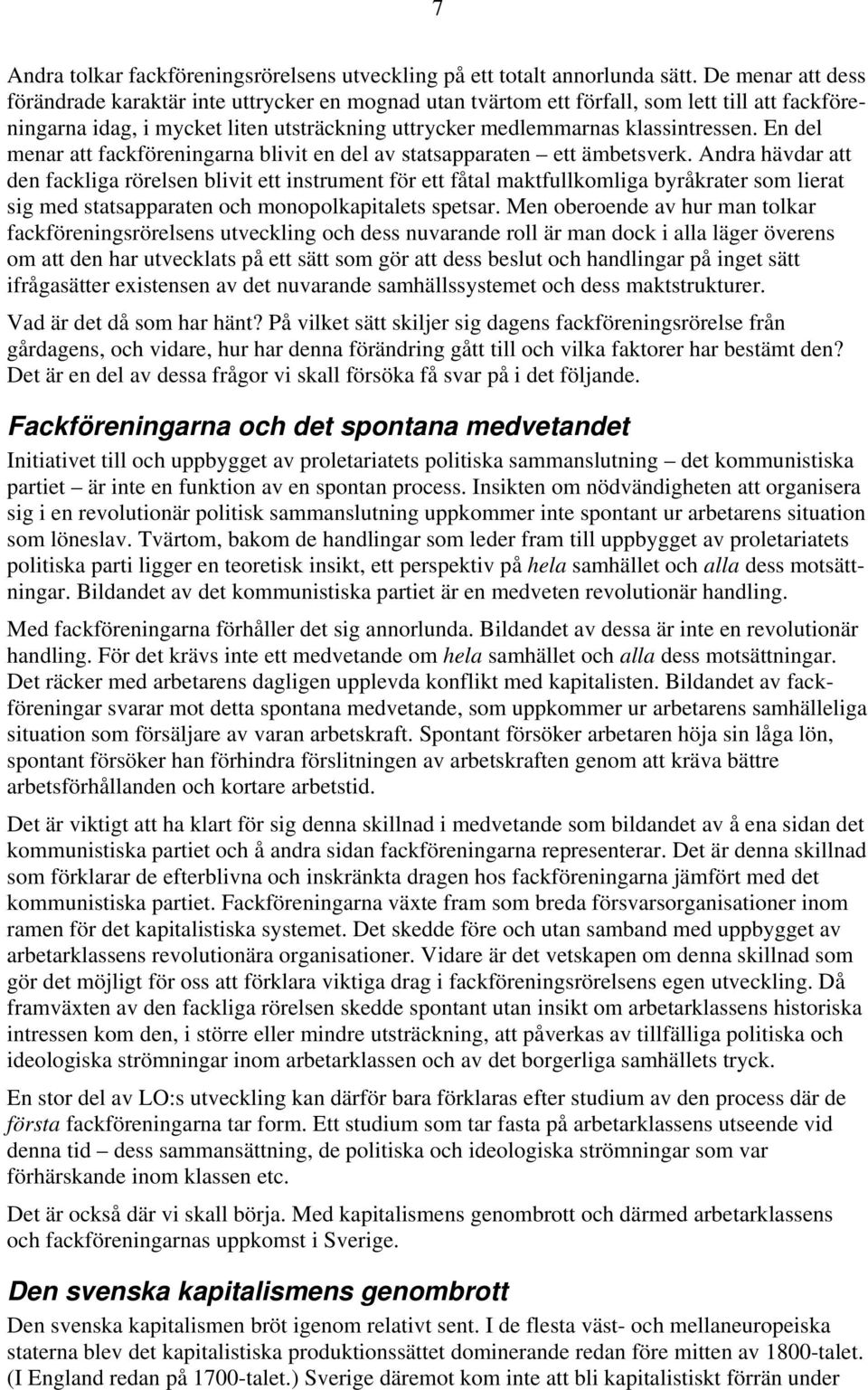 En del menar att fackföreningarna blivit en del av statsapparaten ett ämbetsverk.