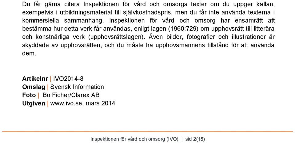 Inspektionen för vård och omsorg har ensamrätt att bestämma hur detta verk får användas, enligt lagen (1960:729) om upphovsrätt till litterära och konstnärliga verk