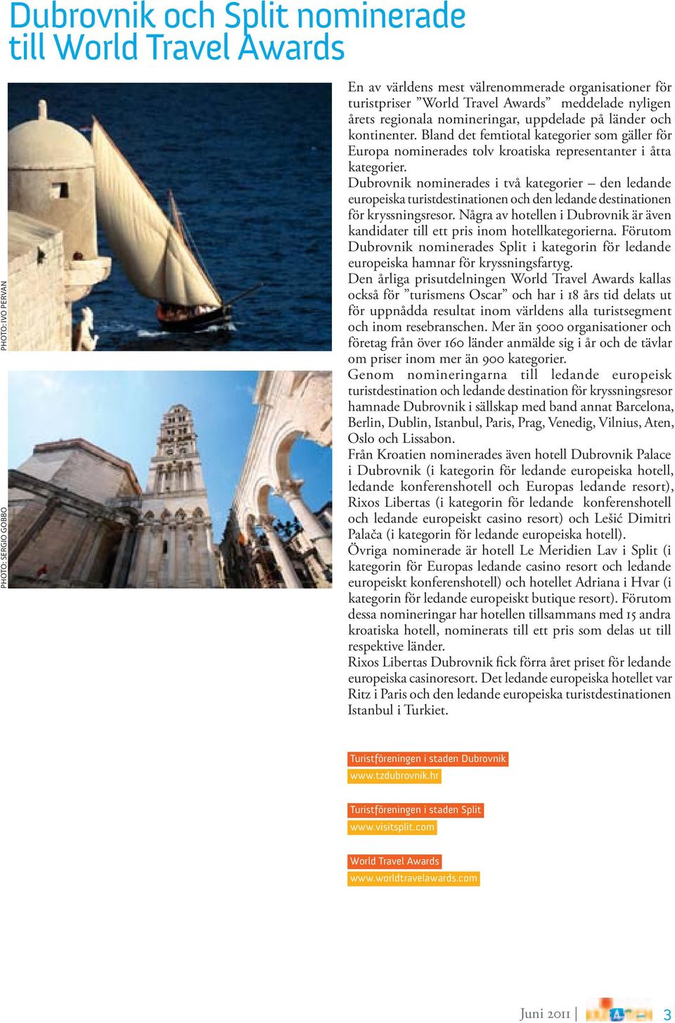 Dubrovnik nominerades i två kategorier den ledande europeiska turistdestinationen och den ledande destinationen för kryssningsresor.