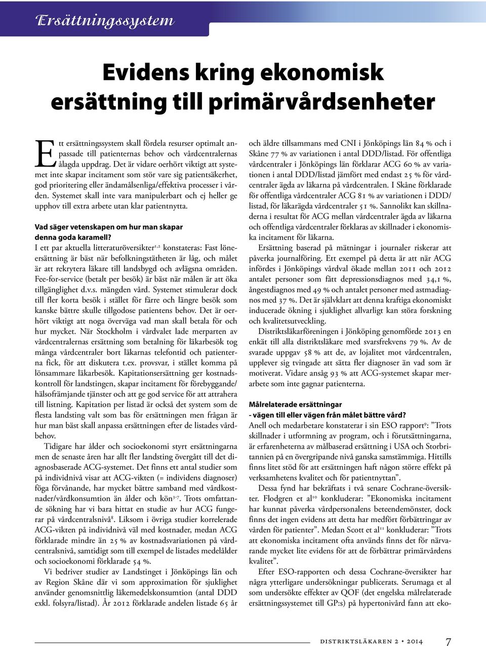 Systemet skall inte vara manipulerbart och ej heller ge upphov till extra arbete utan klar patientnytta. Vad säger vetenskapen om hur man skapar denna goda karamell?