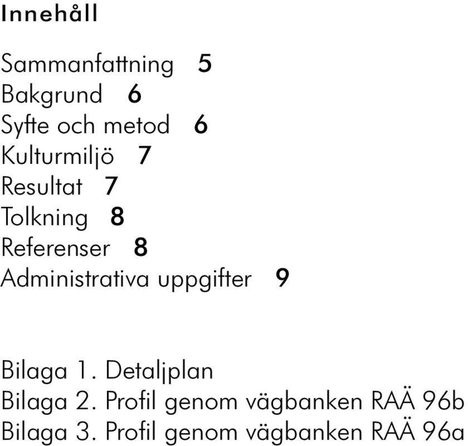 Administrativa uppgifter 9 Bilaga 1 Detaljplan Bilaga 2