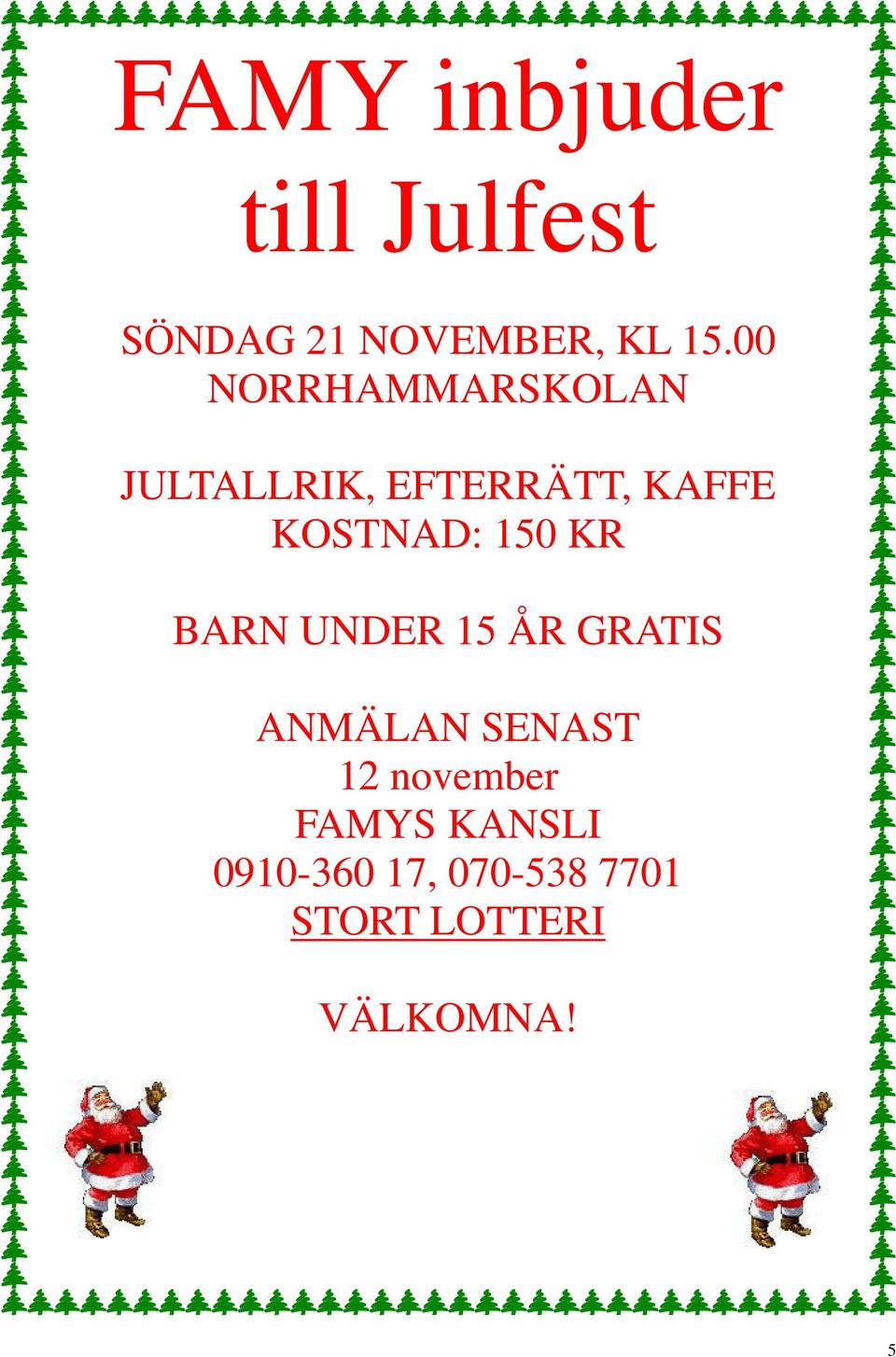 150 KR BARN UNDER 15 ÅR GRATIS ANMÄLAN SENAST 12 november