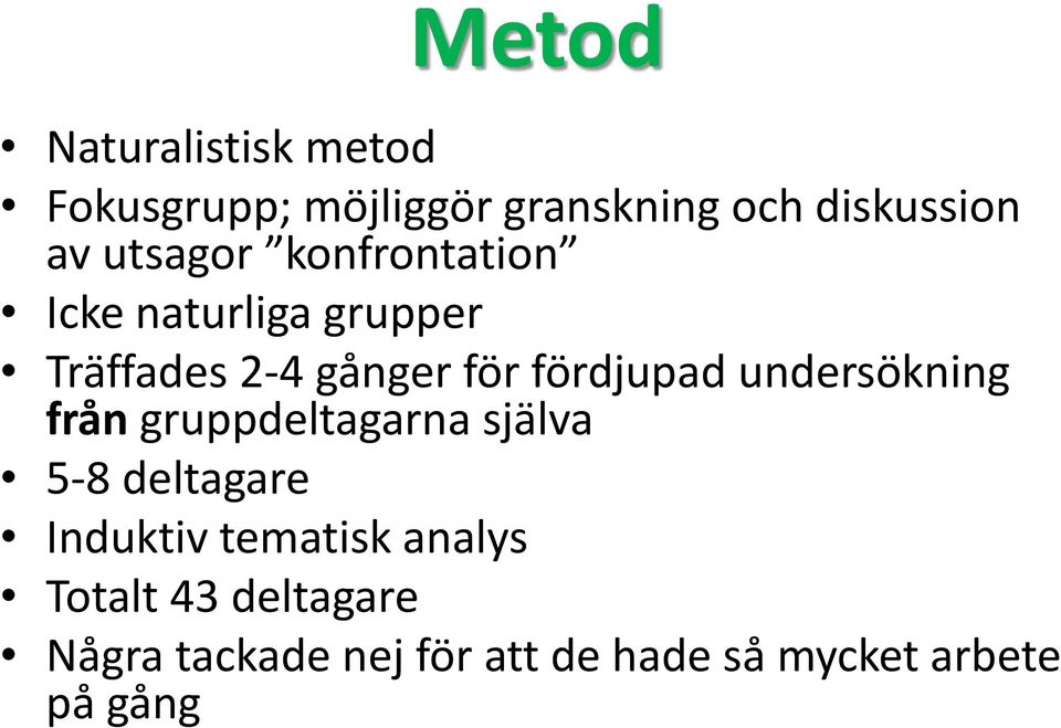 fördjupad undersökning från gruppdeltagarna själva 5-8 deltagare Induktiv