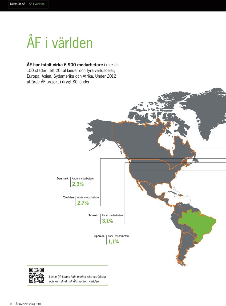 Danmark Andel medarbetare 2,3% Tjeckien Andel medarbetare 2,7% Schweiz Andel medarbetare 3,1% Spanien Andel