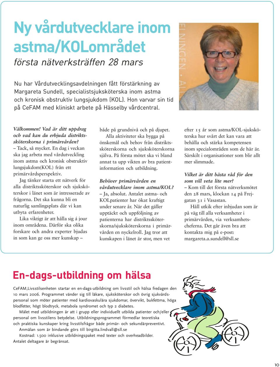 Hon varvar sin tid på CeFAM med kliniskt arbete på Hässelby vårdcentral. Välkommen! Vad är ditt uppdrag och vad kan du erbjuda distriktssköterskorna i primärvården? Tack, så mycket.
