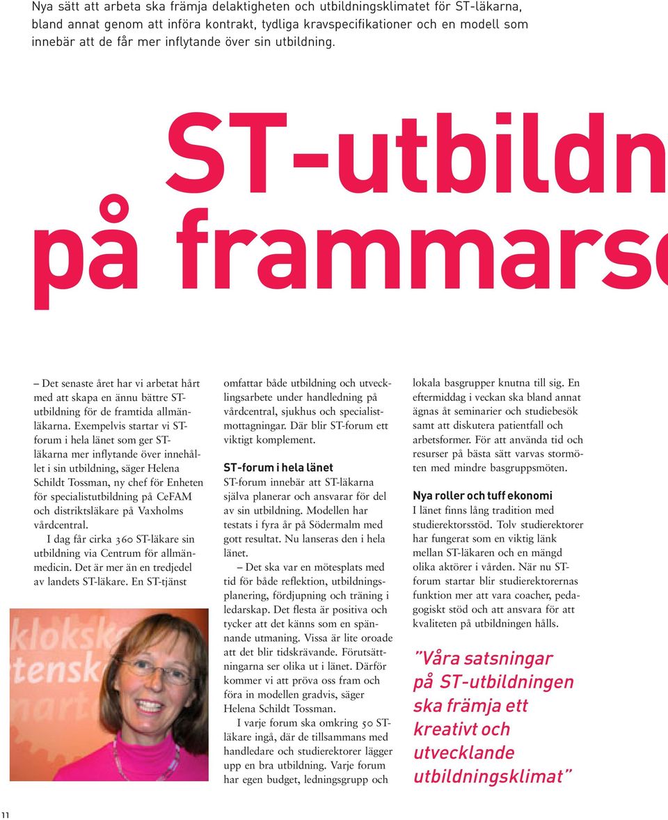 Exempelvis startar vi STforum i hela länet som ger STläkarna mer inflytande över innehållet i sin utbildning, säger Helena Schildt Tossman, ny chef för Enheten för specialistutbildning på CeFAM och