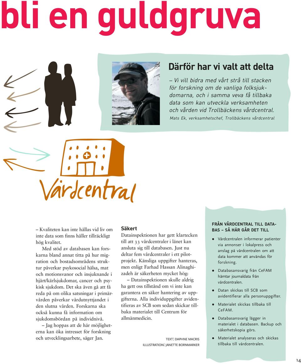 Med stöd av databasen kan forskarna bland annat titta på hur migration och bostadsområdens struktur påverkar psykosocial hälsa, mat och motionsvanor och insjuknande i hjärt/kärlsjukdomar, cancer och