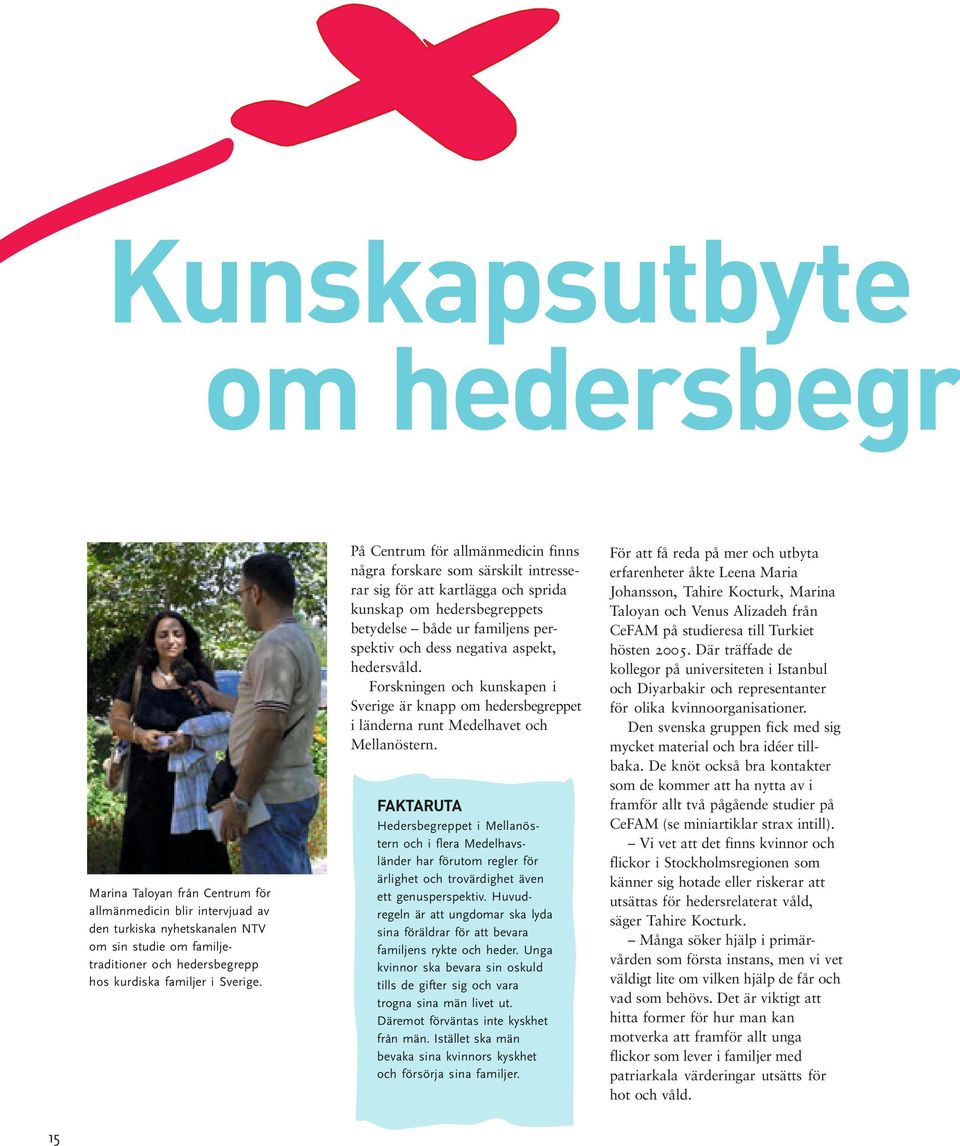 På Centrum för allmänmedicin finns några forskare som särskilt intresserar sig för att kartlägga och sprida kunskap om hedersbegreppets betydelse både ur familjens perspektiv och dess negativa