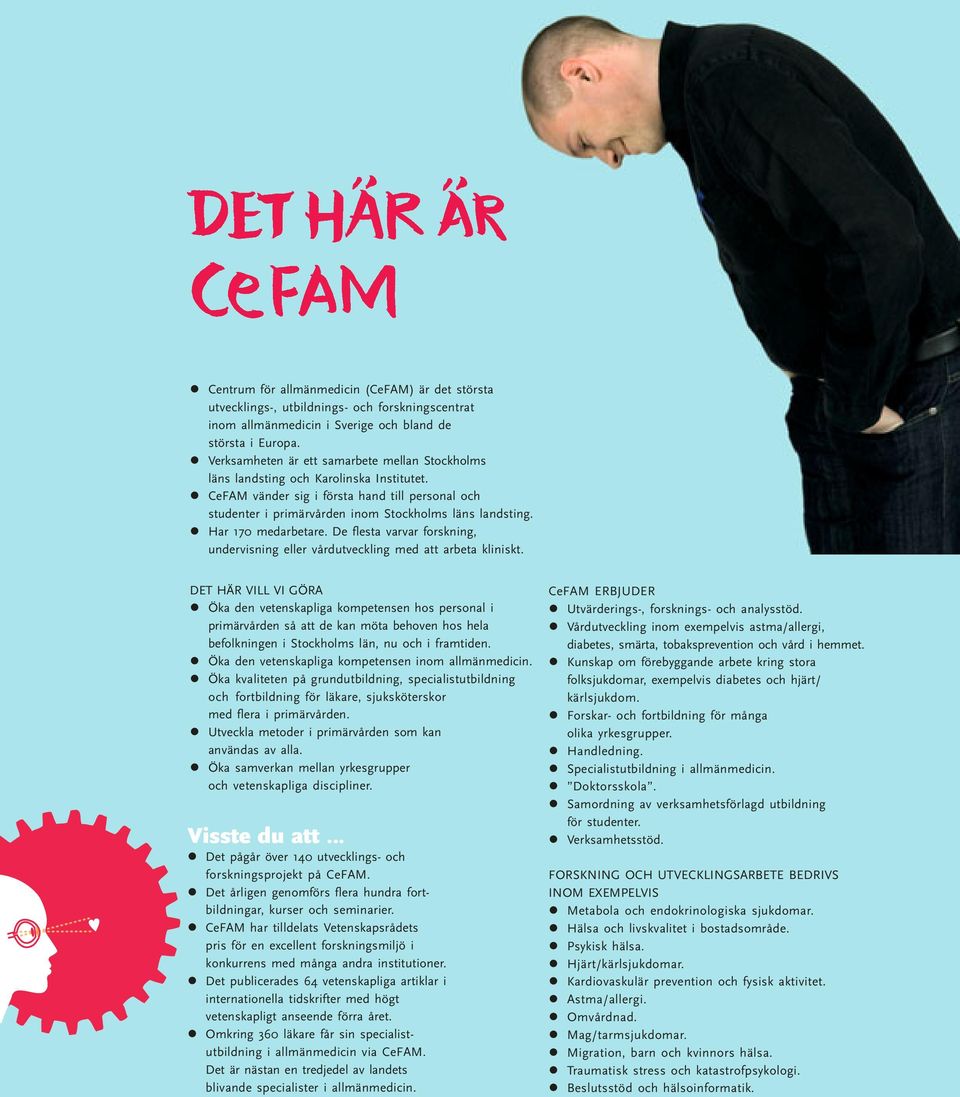 Har 170 medarbetare. De flesta varvar forskning, undervisning eller vårdutveckling med att arbeta kliniskt.