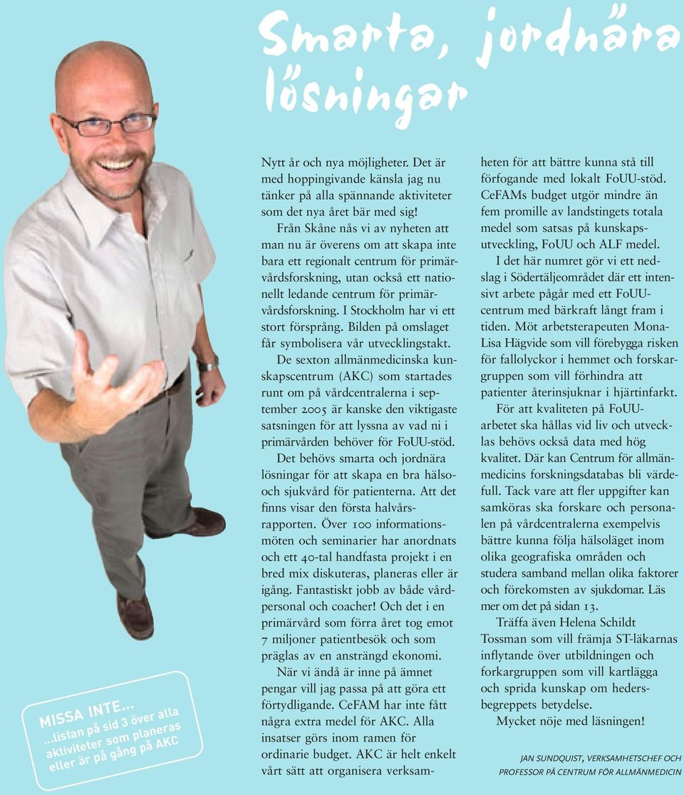 Från Skåne nås vi av nyheten att man nu är överens om att skapa inte bara ett regionalt centrum för primärvårdsforskning, utan också ett nationellt ledande centrum för primärvårdsforskning.