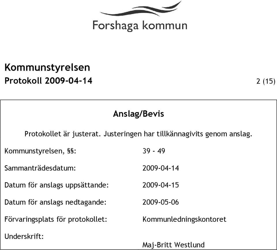 Kommunstyrelsen, : 39-49 Sammanträdesdatum: 2009-04-14 Datum för anslags