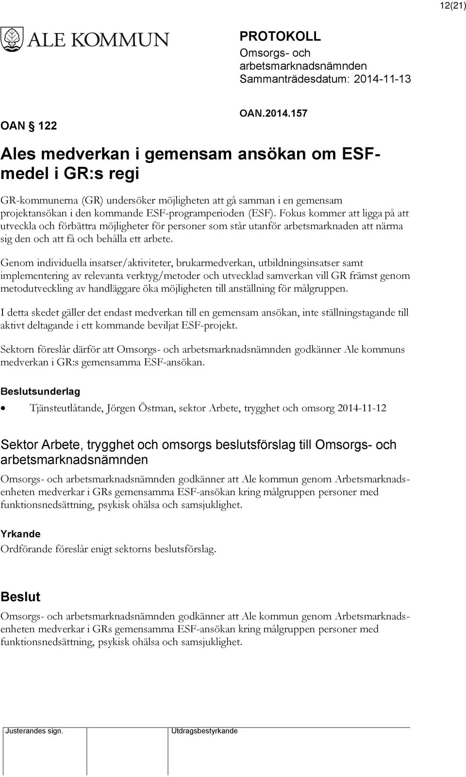 Fokus kommer att ligga på att utveckla och förbättra möjligheter för personer som står utanför arbetsmarknaden att närma sig den och att få och behålla ett arbete.