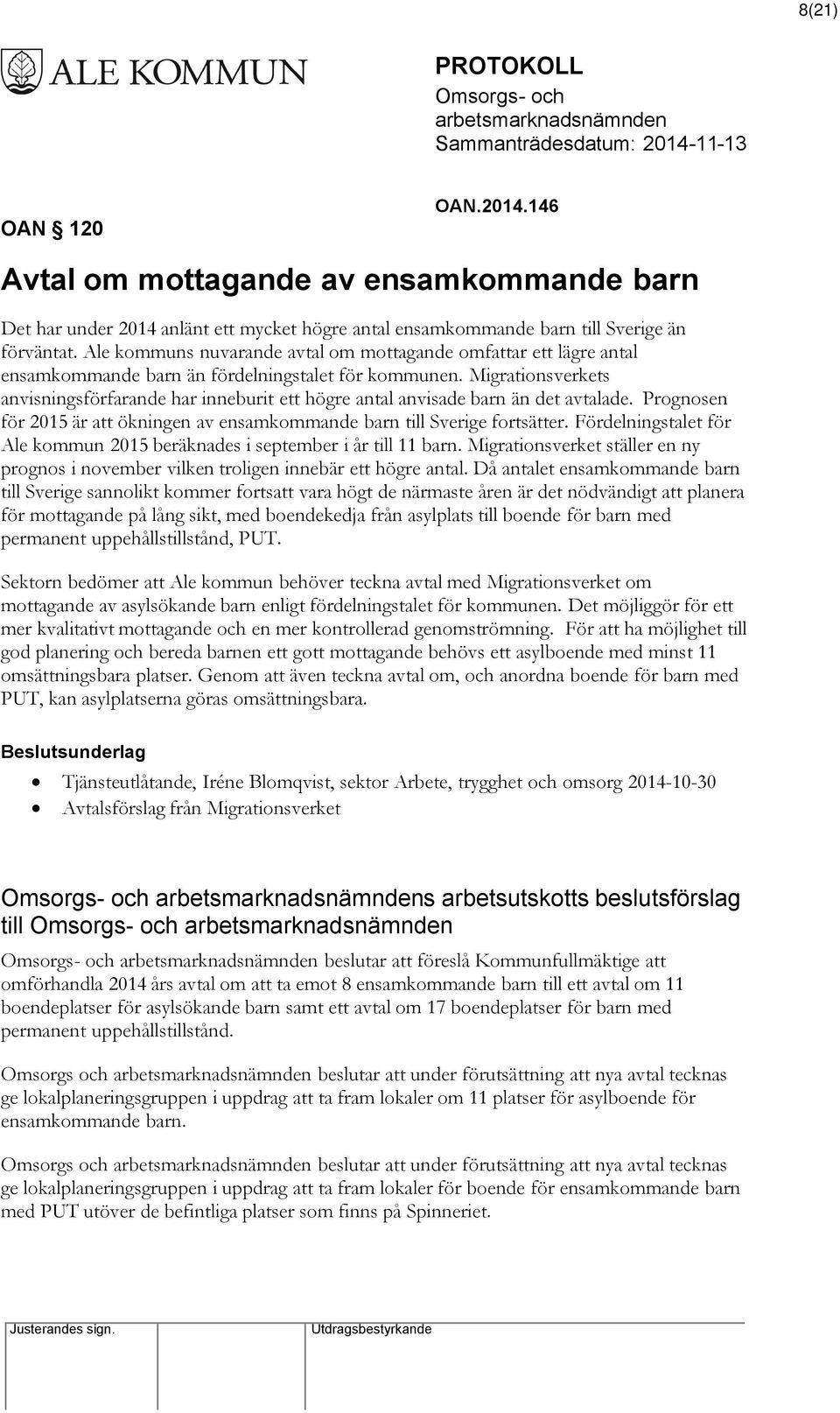 Migrationsverkets anvisningsförfarande har inneburit ett högre antal anvisade barn än det avtalade. Prognosen för 2015 är att ökningen av ensamkommande barn till Sverige fortsätter.