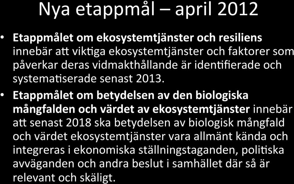 Etappmålet om betydelsen av den biologiska mångfalden och värdet av ekosystemtjänster innebär ap senast 2018 ska betydelsen av