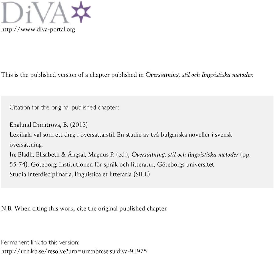 En studie av två bulgariska noveller i svensk översättning. In: Bladh, Elisabeth & Ängsal, Magnus P. (ed.), Översättning, stil och lingvistiska metoder (pp. 55-74).