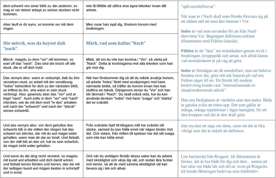 Das vernym also: wann er vorkumpt, daß du ihm versetzen must, so arbait mit der versätzung "indes" behentlich für dich zu der nächsten blöß, so triffest du ihn, ehe wann er sein stuck verbringt.