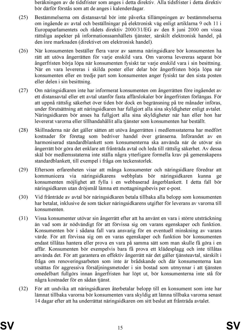 rådets direktiv 2000/31/EG av den 8 juni 2000 om vissa rättsliga aspekter på informationssamhällets tjänster, särskilt elektronisk handel, på den inre marknaden (direktivet om elektronisk handel).