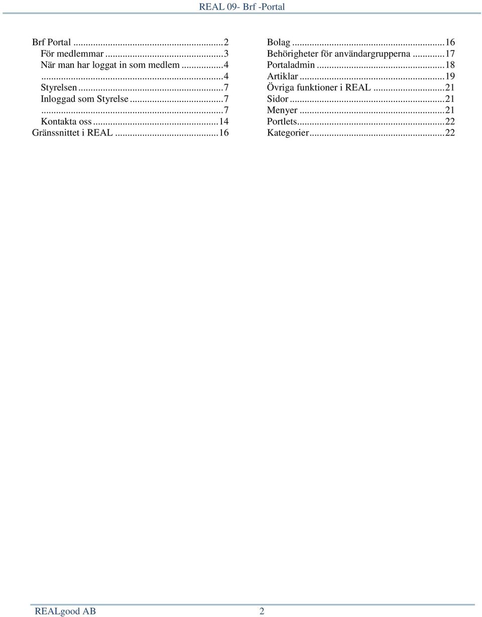 .. 16 Behörigheter för användargrupperna... 17 Portaladmin... 18 Artiklar.