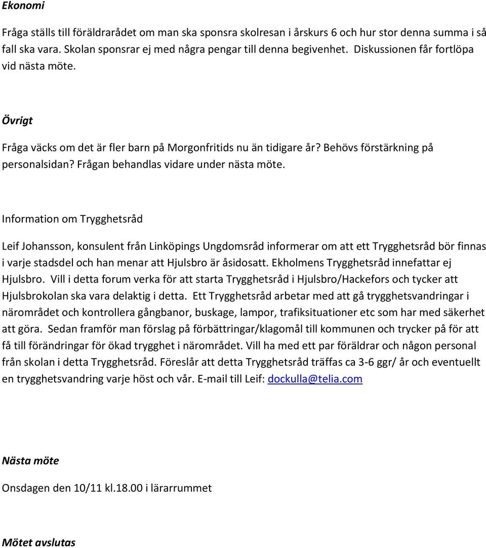 Information om Trygghetsråd Leif Johansson, konsulent från Linköpings Ungdomsråd informerar om att ett Trygghetsråd bör finnas i varje stadsdel och han menar att Hjulsbro är åsidosatt.