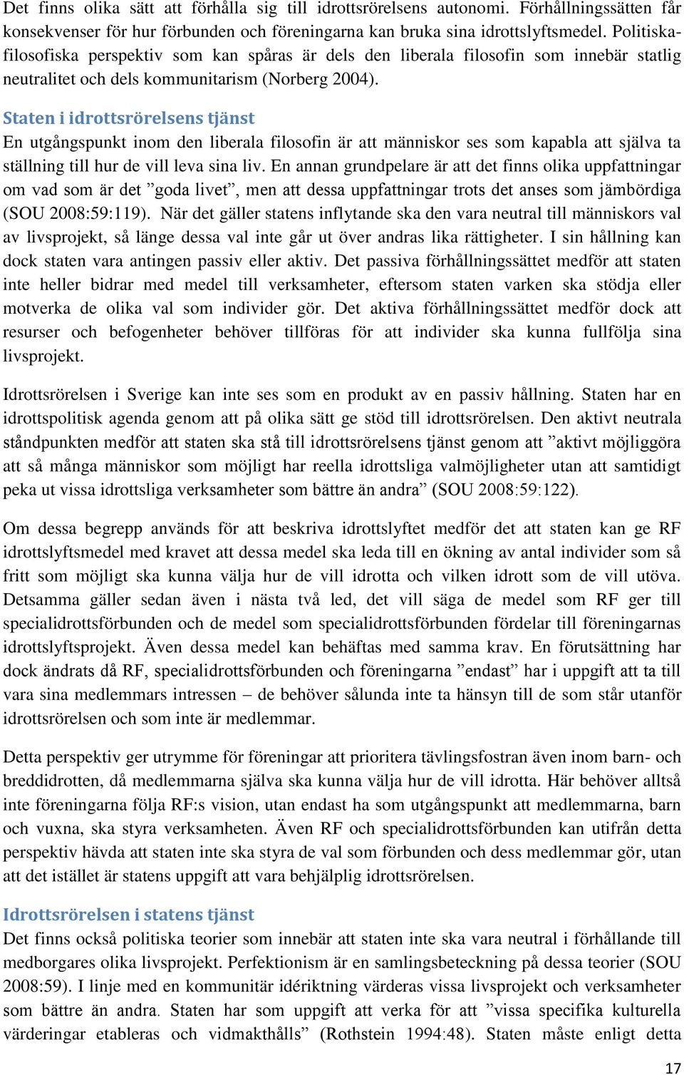 Staten i idrottsrörelsens tjänst En utgångspunkt inom den liberala filosofin är att människor ses som kapabla att själva ta ställning till hur de vill leva sina liv.