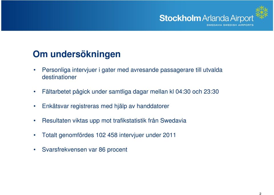 Enkätsvar registreras med hjälp av handdatorer Resultaten viktas upp mot