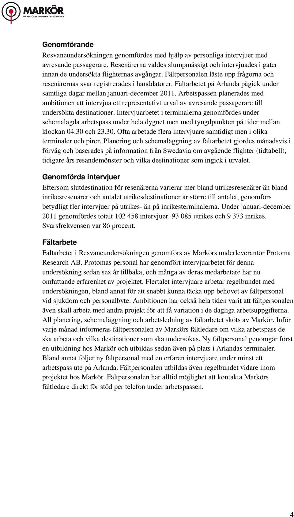 Fältarbetet på Arlanda pågick under samtliga dagar mellan januari-december 2011.