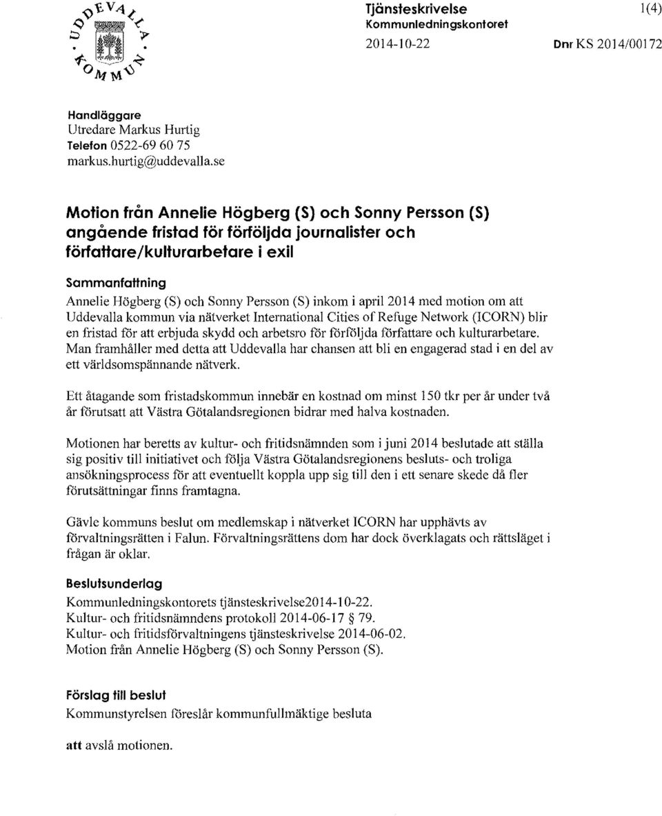 inkom i april 2014 med motion om att Uddevalla kommun via nätverket International Cities of RefugeNetwork (ICORN) blir en fristad för att erbjuda skydd och arbetsro för förföljda författare och