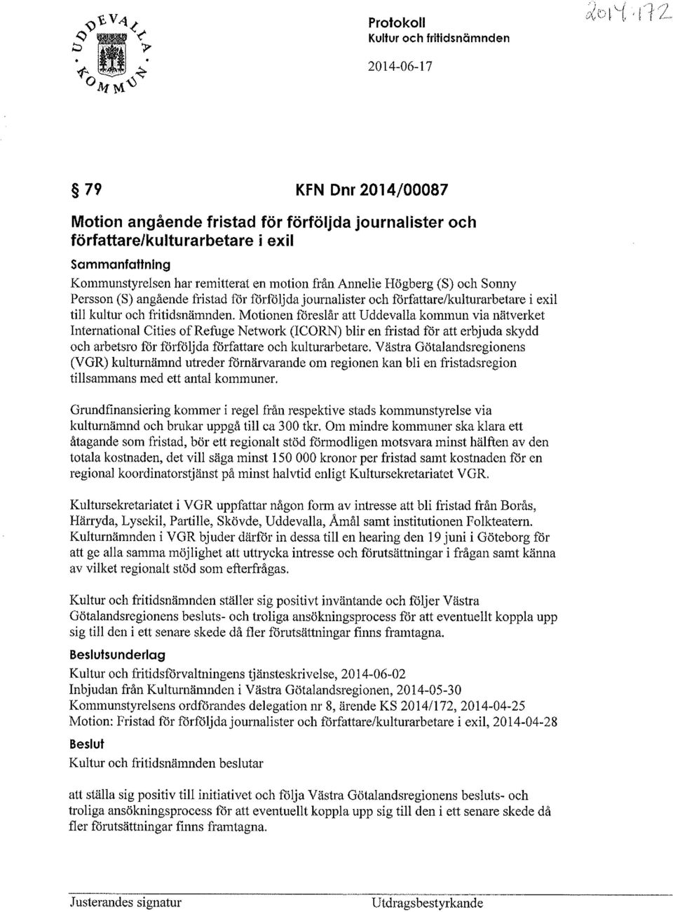 Motionen föreslår att Uddevalla kommun via nätverket International C i ties of RefugeNetwork (ICORN) blir en fristad for att erbjuda skydd och arbetsro för förföljda författare och kulturarbetare.