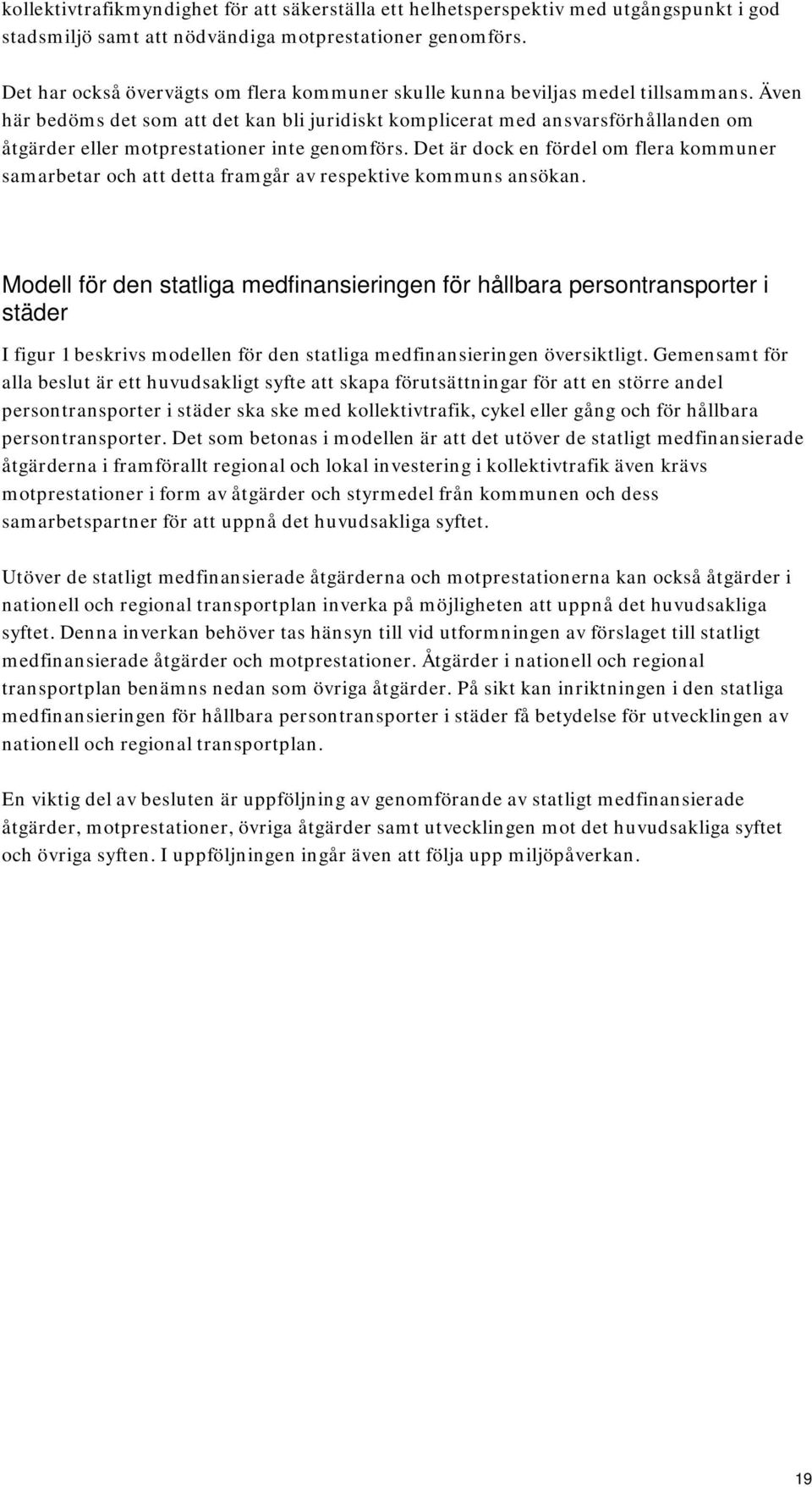 Även här bedöms det som att det kan bli juridiskt komplicerat med ansvarsförhållanden om åtgärder eller motprestationer inte genomförs.