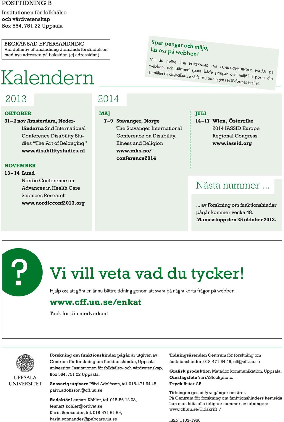 E-posta din anmälan till cff@cff.uu.se så får du tidningen i PDF-format istället. OKTOBER 31 2 nov Amsterdam, Nederländerna 2nd International Conference Disability Studies The Art of Belonging www.