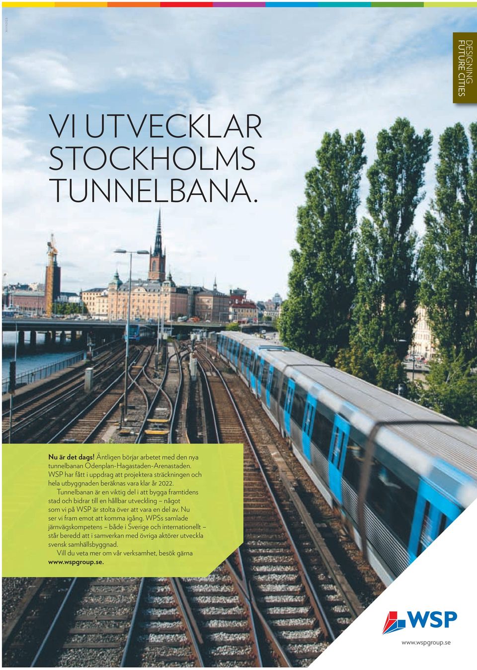 Tunnelbanan är en viktig del i att bygga framtidens stad och bidrar till en hållbar utveckling något som vi på WSP är stolta över att vara en del av.