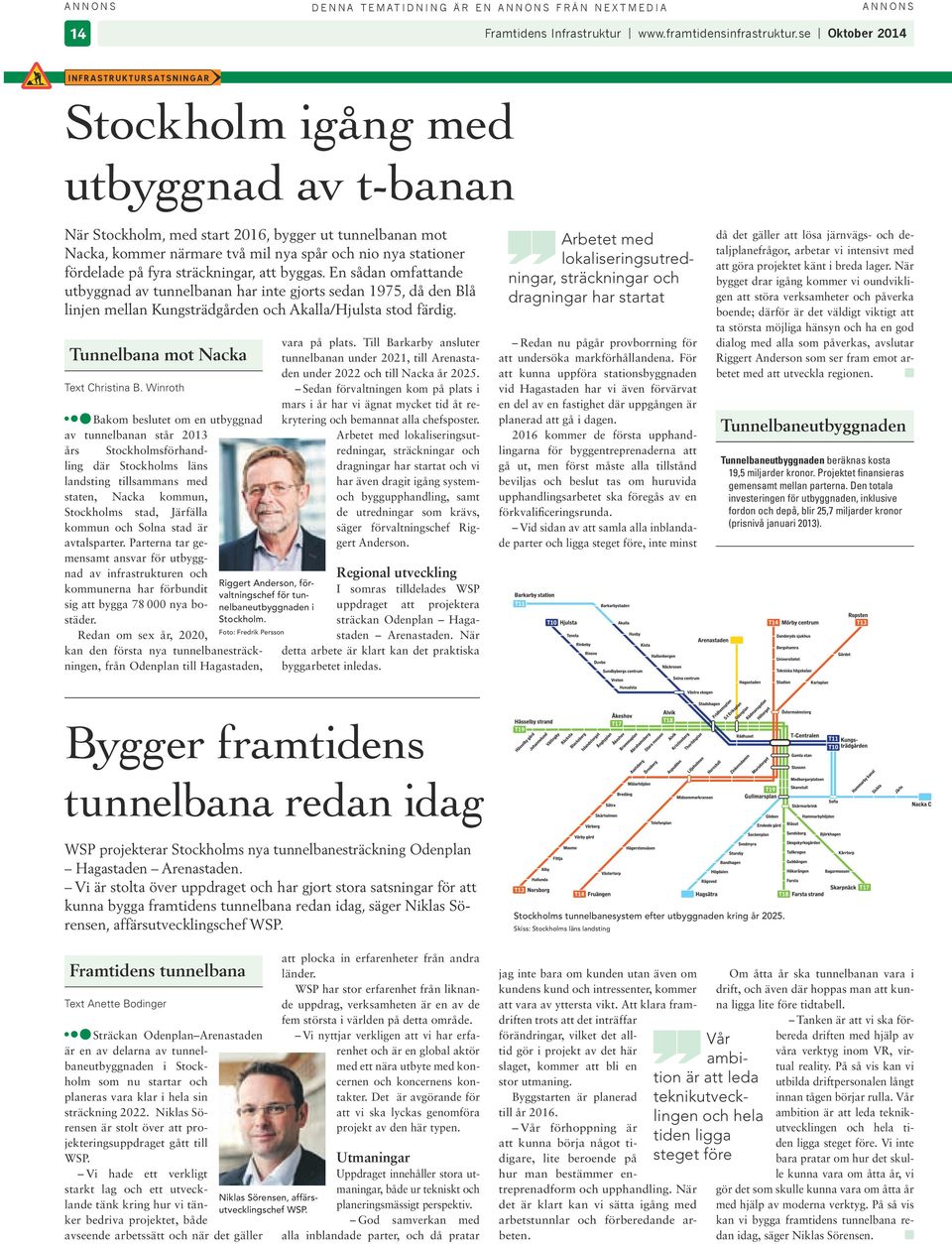 sträckningar, att byggas. En sådan omfattande utbyggnad av tunnelbanan har inte gjorts sedan 1975, då den Blå linjen mellan Kungsträdgården och Akalla/Hjulsta stod färdig.