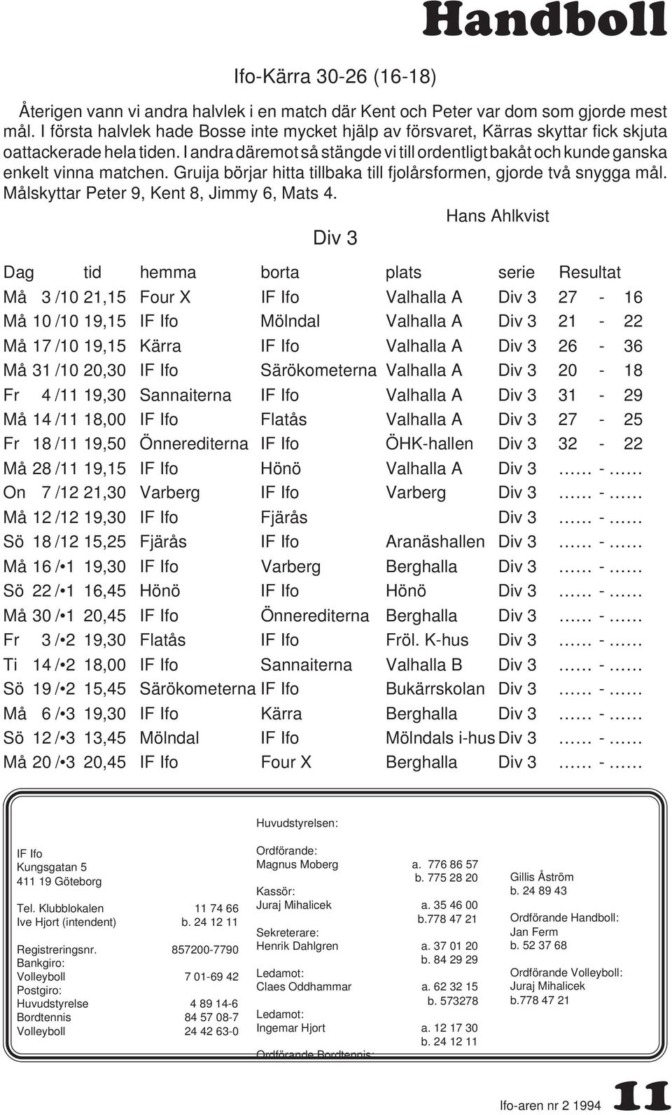 I andra däremot så stängde vi till ordentligt bakåt och kunde ganska enkelt vinna matchen. Gruija börjar hitta tillbaka till fjolårsformen, gjorde två snygga mål.