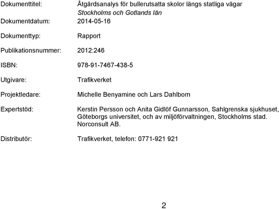 Trafikverket Michelle Benyamine och Lars Dahlbom Kerstin Persson och Anita Gidlöf Gunnarsson, Sahlgrenska sjukhuset,