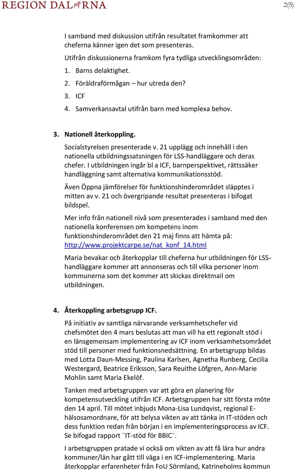 21 upplägg och innehåll i den nationella utbildningssatsningen för LSS-handläggare och deras chefer.