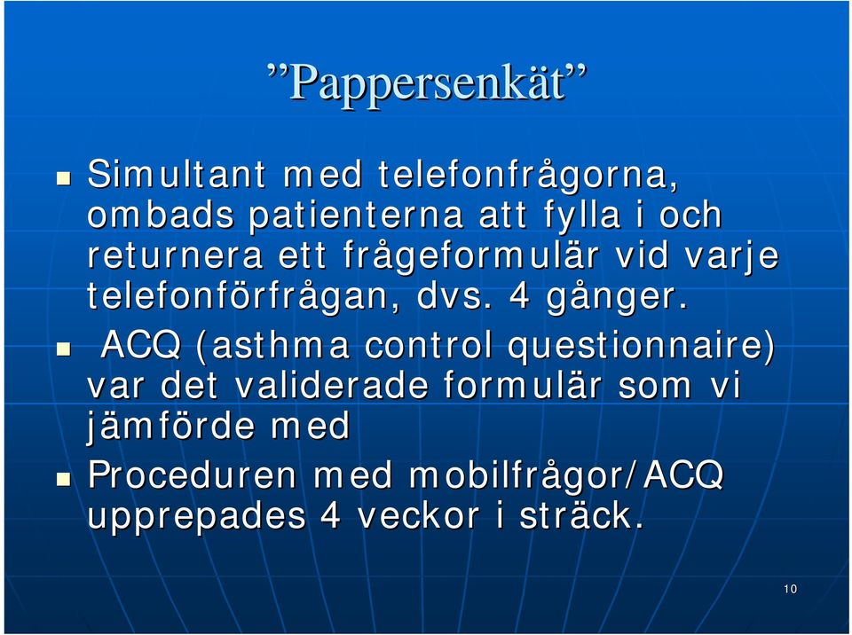 ACQ (asthma( control questionnaire) var det validerade formulär som vi